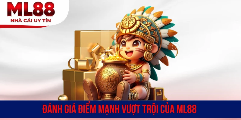 Đánh giá điểm mạnh vượt trội của ML88