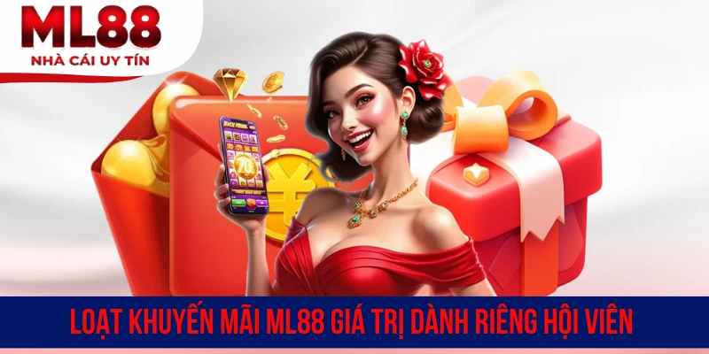 Loạt khuyến mãi ML88 giá trị dành riêng hội viên
